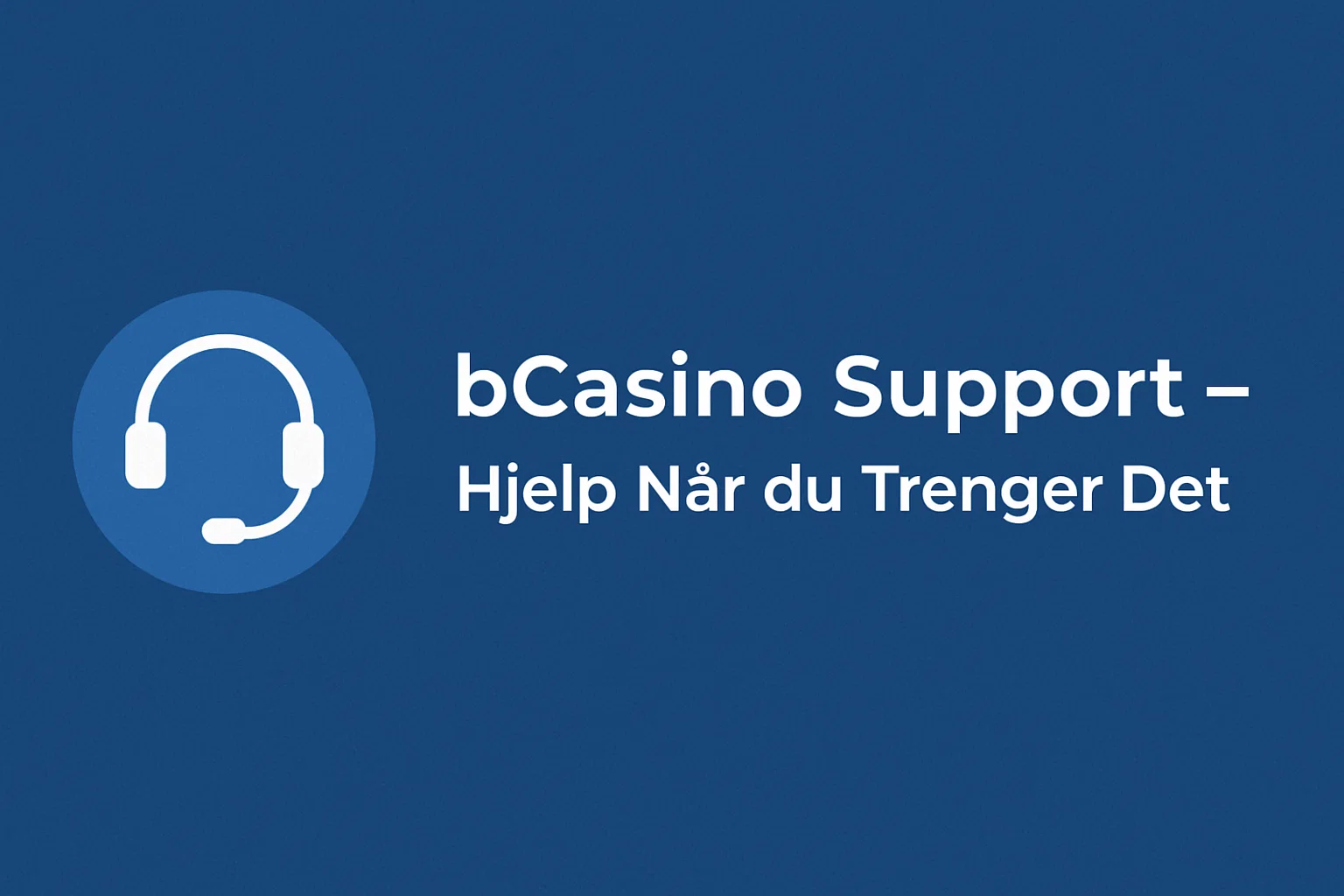 bCasino Support – Hjelp Når du Trenger Det